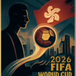 Hong Kong Secures 2026 FIFA World Cup Broadcasting Rights: What This Means for Asian Sports Media - FreshFromChina